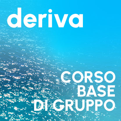 DERIVA  *CORSO BASE DI GRUPPO